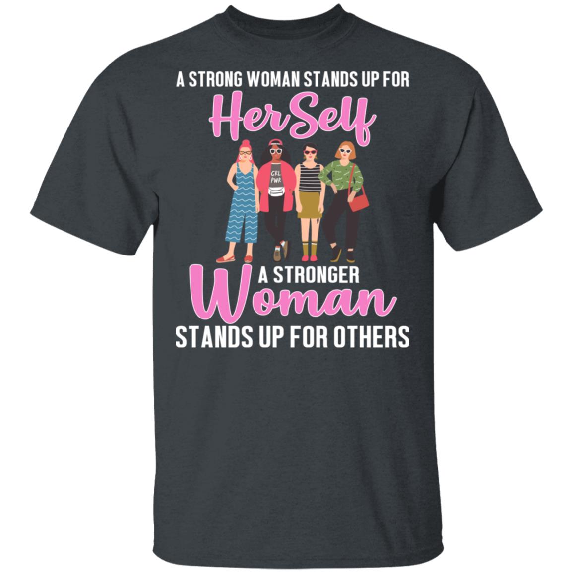 A Stronger Woman Stands Up for Others T-Shirt - Feminism Shirt, Dark Heather, Unisex T-Shirt
