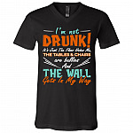 I'm Not Drunk It's Just The Floor Hates Me The Tables And Chairs Are Bullies T-Shirt - V-Neck Tee, Black, V-Neck T-Shirt