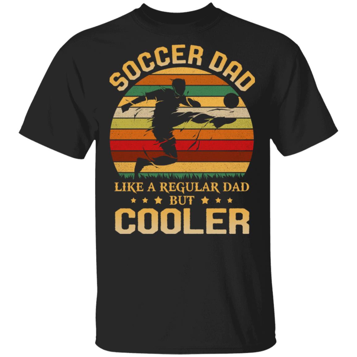Soccer Dad Like A Regular Dad But Cooler T-Shirt - Funny Dad Gift Shirt, Black, Unisex T-Shirt