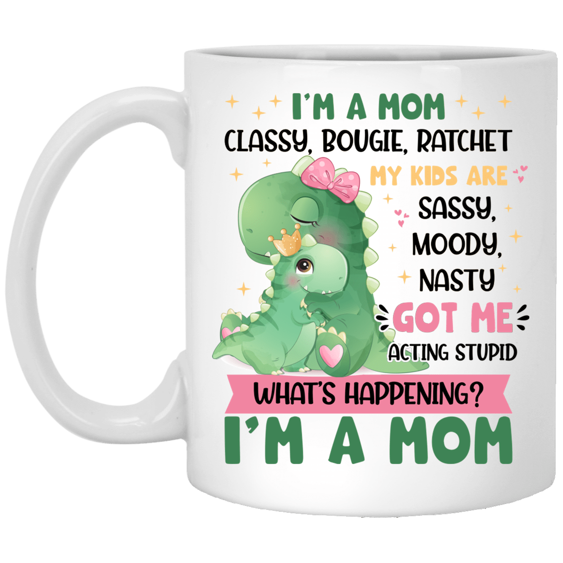 I'm a Mom Classy Bougie My Kids Are Sassy Moody Got Me Acting Stupid Ceramic Coffee Mug - Mommy Dinosaur Mug, White, 11 oz. White Mug I’m a Mom Classy Bougie My Kids Are Sassy Moody Got Me Acting Stupid Ceramic Coffee Mug - Mommy Dinosaur Mug, White, 11 oz. White Mug