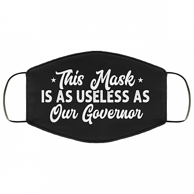 This Mask Is As Useless As Our Governor Washable Reusable Custom – Printed Cloth Face Mask Cover, White, Cloth Face Mask