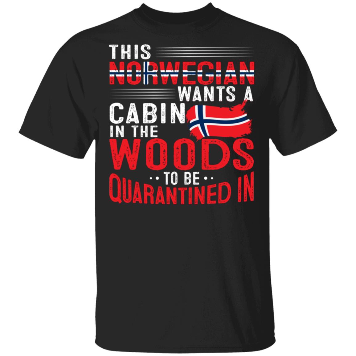 This Norwegian Wants A Cabin In The Woods To Be Quarantined In T-Shirt - Funny Norwegian Shirt, Black, Unisex T-Shirt