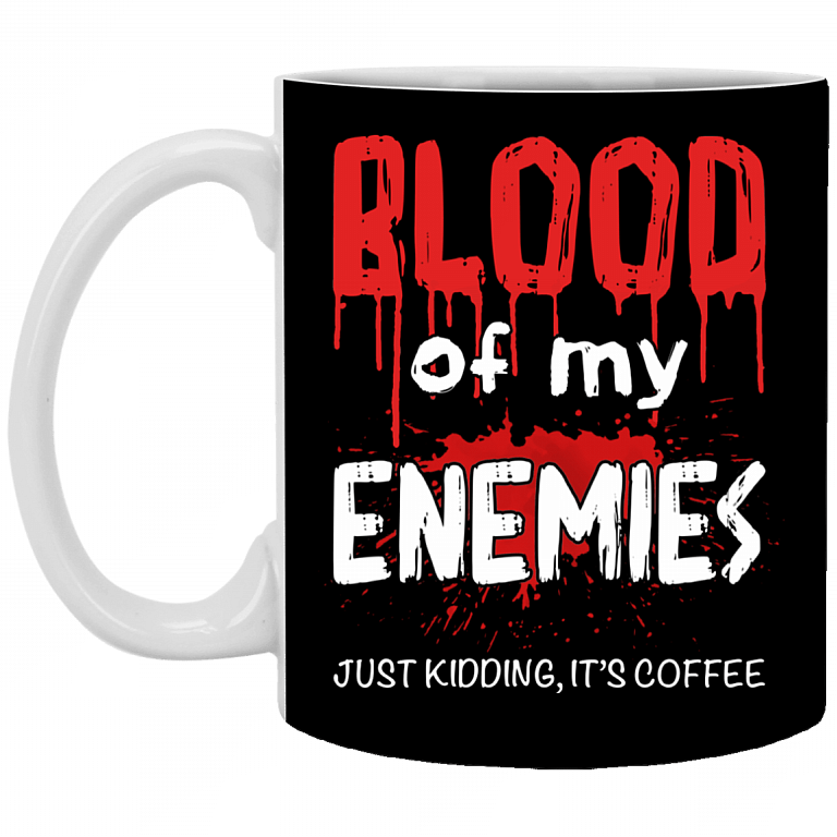 Blood Of Enemies Just Kidding It's Coffee Funny Ceramic Coffee Mug - Water Bottle - Funny Murder Mug, Black, 11 oz. White Mug