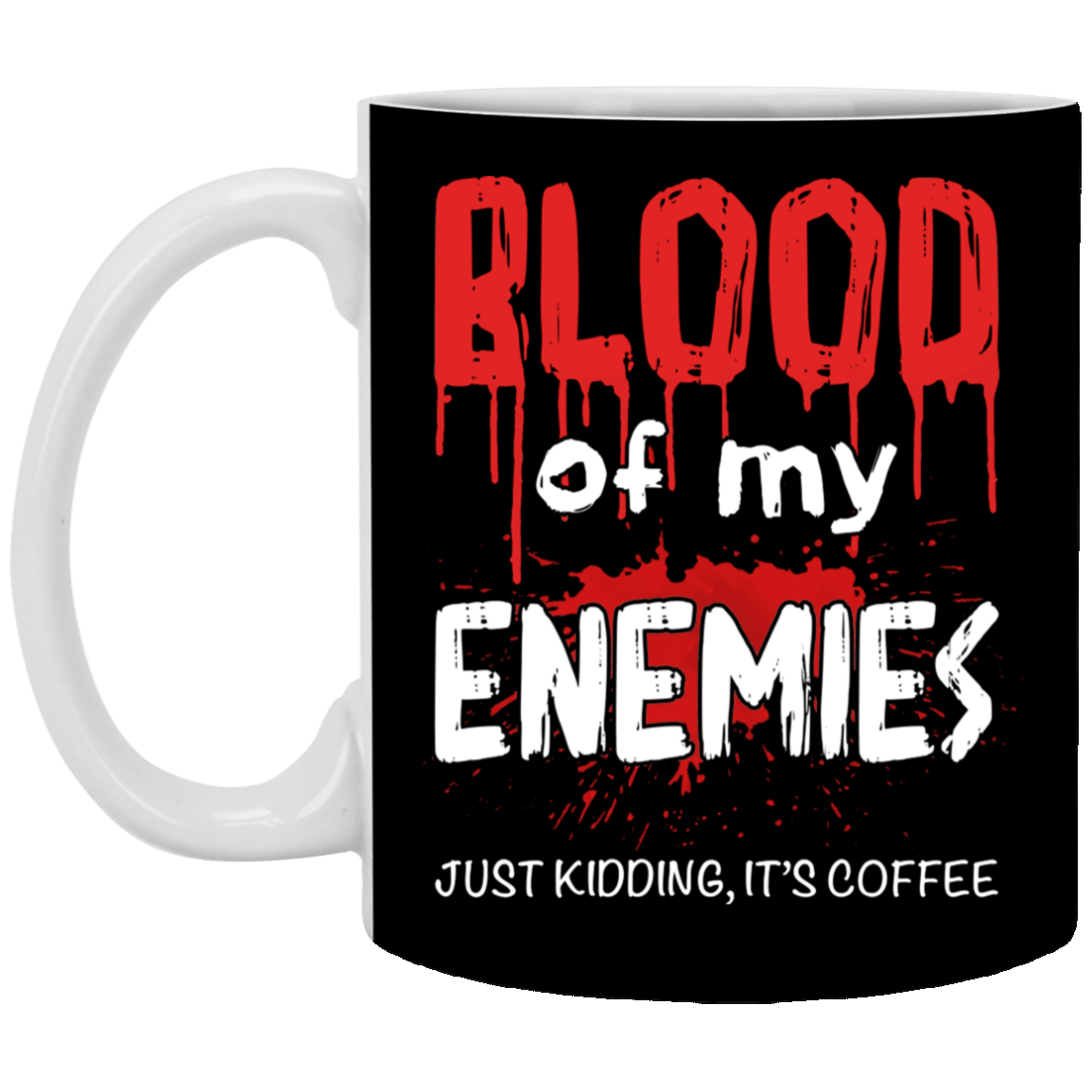 Blood Of Enemies Just Kidding It's Coffee Funny Ceramic Coffee Mug - Water Bottle - Funny Murder Mug, Black, 11 oz. White Mug