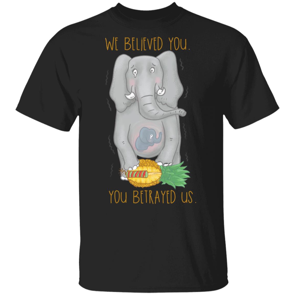 We Believed You You Betrayed Us T-Shirt - Save Animal Shirt, Black, Unisex T-Shirt