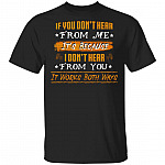 If You Don't Hear From Me It's Because I Don't Hear From You It Works Both Ways Funny T-Shirt, Black, Unisex T-Shirt