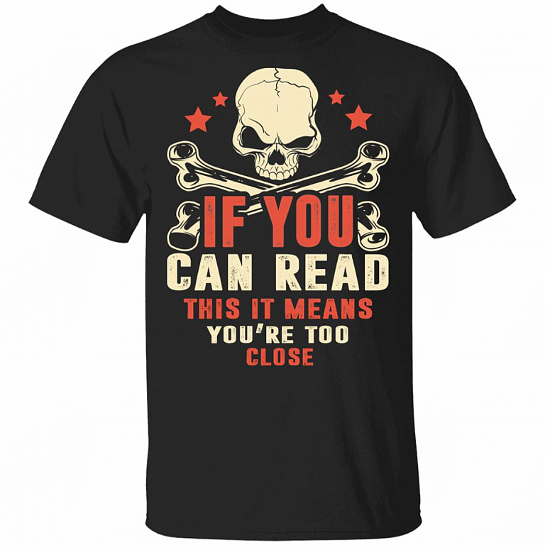 If You Can Read This It Means You're Too Close T-Shirt - Social Distancing Shirt, Black, Unisex T-Shirt