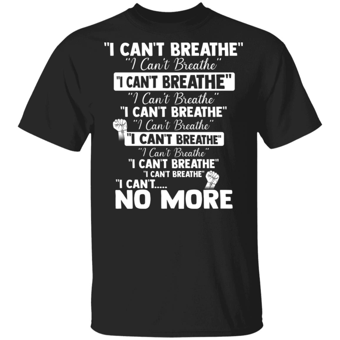 I Can't Breathe I Can't Breathe I Can't Breathe I Can't No More T-Shirt - Justice For Floyd Shirt, Black, Unisex T-Shirt