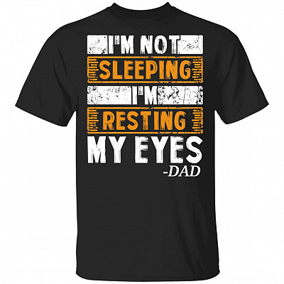I'm Not Sleeping I'm Resting My Eyes Dad Jokes T-Shirt - Funny Gift for Dad, Black, Unisex T-Shirt
