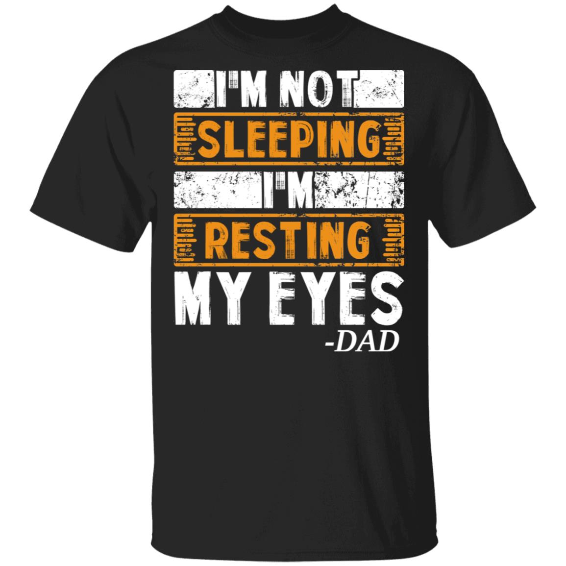 I'm Not Sleeping I'm Resting My Eyes Dad Jokes T-Shirt - Funny Gift for Dad, Black, Unisex T-Shirt