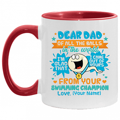Personalized Dear Dad Of All The Balls In The World I'm Glad That I Came Out Of Yours Accent Coffee Mug, White/Red, 11 oz. Accent Mug