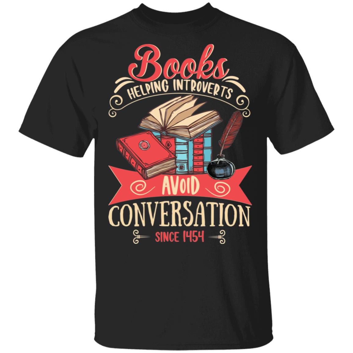Books Helping Introverts Avoide Conversation Since 1454 T-Shirt - Book Lover Gift Shirt, Black, Unisex T-Shirt