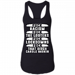 Fuck Racism Fuck The Looters Fuck Lockdowns Fuck That Bitch Carole Baskin Cotton Tank Top Tee - Ladies Racerback Tank, Black, Ladies Racerback Tank