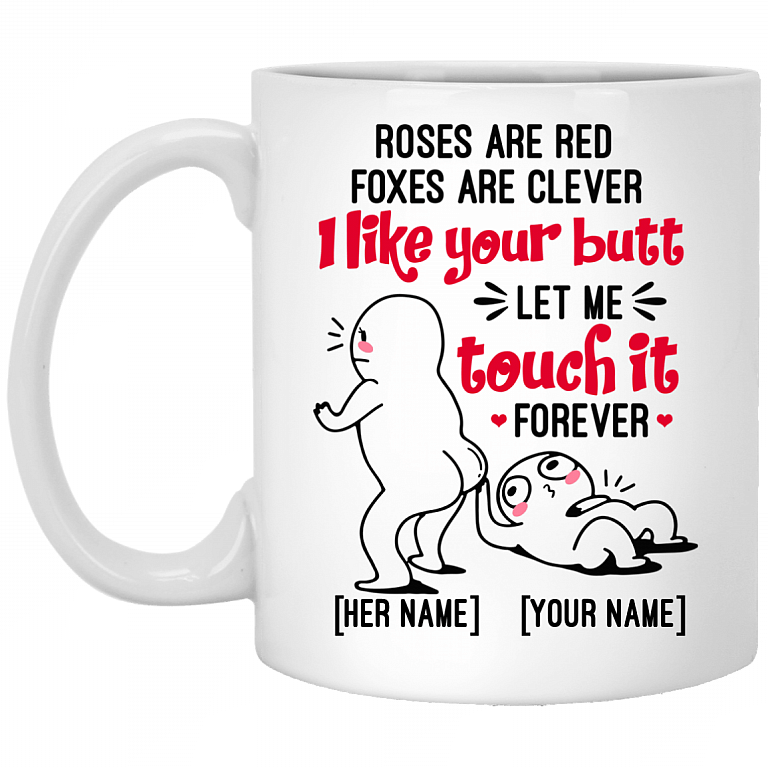 Personalized Roses Are Red Foxes Are Clever I Like Your Butt Let Me Touch It Forever Ceramic Coffee Mug - Beer Stein, White, 11 oz. White Mug