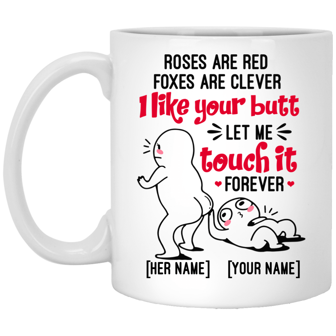 Personalized Roses Are Red Foxes Are Clever I Like Your Butt Let Me Touch It Forever Ceramic Coffee Mug - Beer Stein, White, 11 oz. White Mug Personalized Roses Are Red Foxes Are Clever I Like Your Butt Let Me Touch It Forever Ceramic Coffee Mug - Beer Stein, White, 11 oz. White Mug