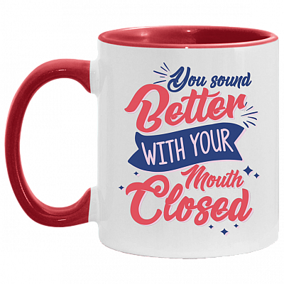 You Sound Better with Your Mouth Closed Funny Accent Mug, White/Red, 11 oz. Accent Mug