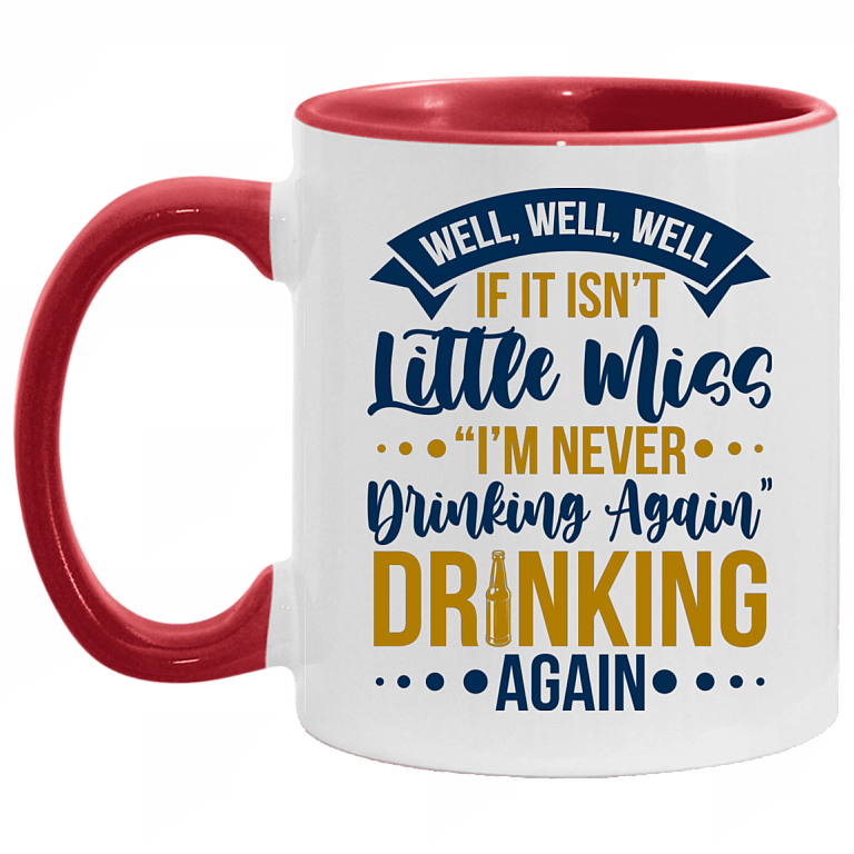 Well Well Well If It Isn't Little Miss I'm Never Drinking Again Funny Coffee Accent Mug, White/Red, 11 oz. Accent Mug
