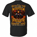 I'm A Grumpy Old Man I Was Born In October I'll Just Shoot You Print On Back T-Shirt - Legends Born In October Back Shirt, Black, Unisex T-Shirt