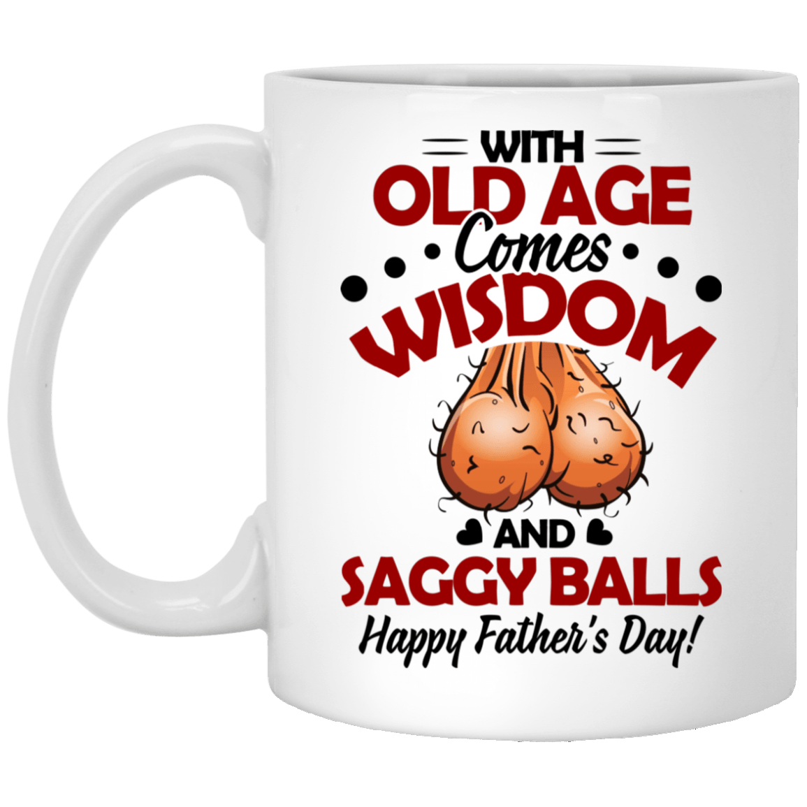 Old Age Comes Wisdom And Saggy Balls Happy Father's Day Ceramic Coffee Mug - Travel Mug - Color Changing Mug, White, 11 oz. White Mug Old Age Comes Wisdom And Saggy Balls Happy Father's Day Ceramic Coffee Mug - Travel Mug - Color Changing Mug, White, 11 oz. White Mug