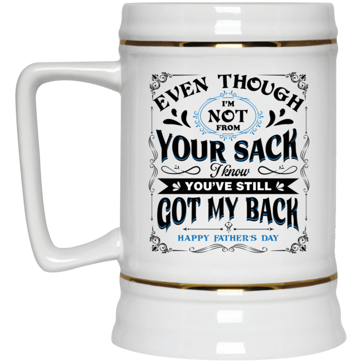 Even Though Not From Your Sack Mug, White, 22 oz. Beer Stein Even Though Not From Your Sack Mug, White, 22 oz. Beer Stein