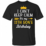 I Can't Keep Calm Its My 11th Son Birthday T-Shirt - Funny Birthday Son Gift, Black, Unisex T-Shirt