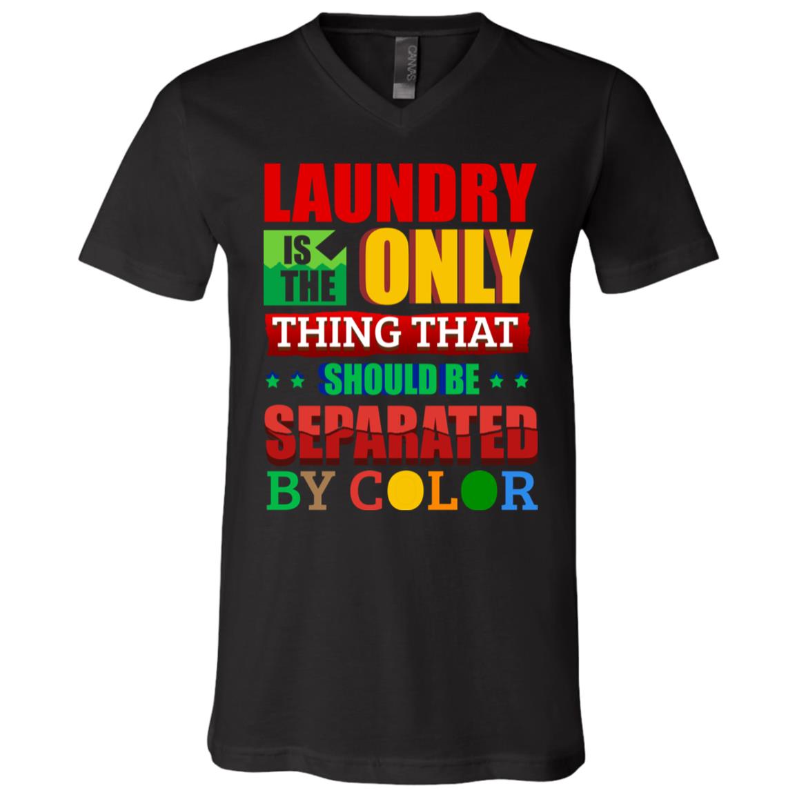 Laundry Only Thing Separated by Color Anti Racism Gift T-Shirt - V Neck, Black, V-Neck T-Shirt