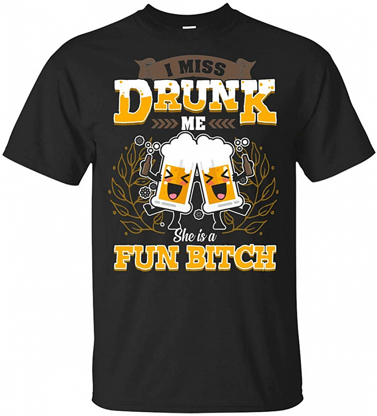 I Miss Drunk Me She's A Fun Bit-ch Funny T-Shirt, Unisex T-Shirt, Black