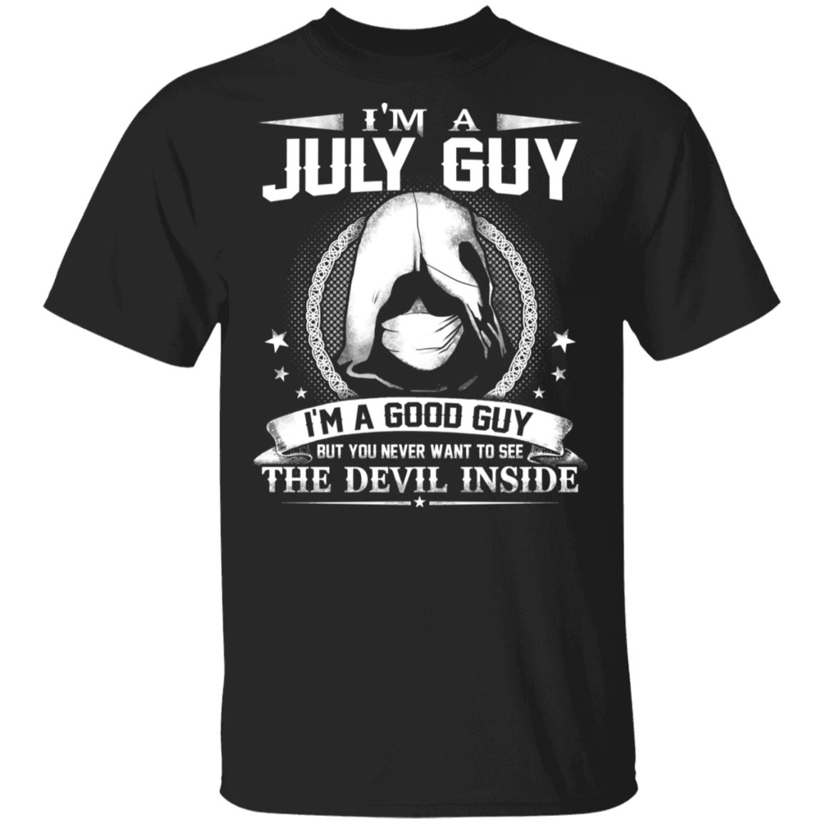 I'm A July Guy I'm A Good Guy But You Never Want To See The Devil Inside T-Shirt - July Birthday Gifts, Black, Unisex T-Shirt