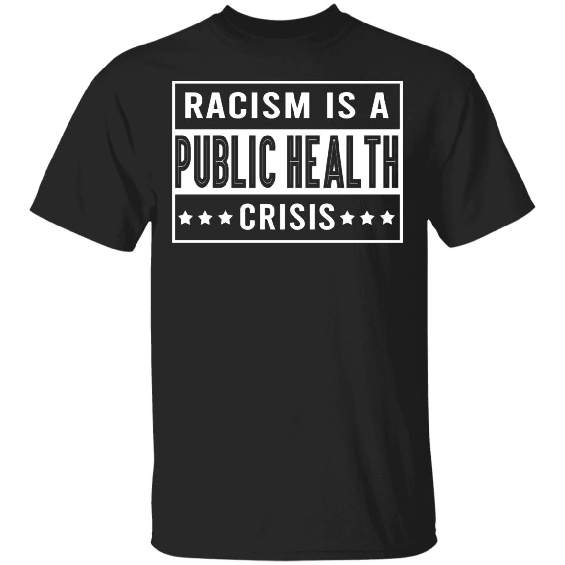 Racism Is A Public Health Crisis T-Shirt - Anti Racism Shirt, Black, Unisex T-Shirt