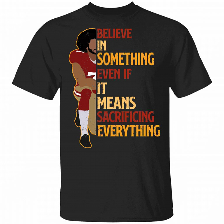Colin Believe in Something Even If It Means Sacrificing Everything - Kaepernick Retro T-Shirt, Black, Unisex T-Shirt