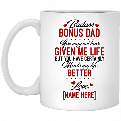 Personalized Badass Bonus Dad You May Not Have Given Me Life But Made My Life Better Ceramic Coffee Mug, White, 11 oz. White Mug