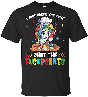 I Just Baked You Some Shut The Fucupcakes Unicorn Funny T-Shirt, Unisex T-Shirt, Black