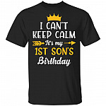I Can't Keep Calm Its My 1st Son Birthday T-Shirt - Funny Birthday Son Gift, Black, Unisex T-Shirt