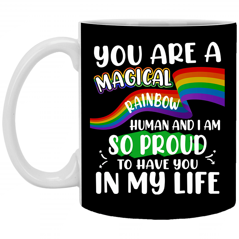 You Are A Magical Rainbow Human I Am So Proud To Have You In My Life Ceramic Coffee Mug-Pride LGBTQ Gift Mug, Black, 11 oz. White Mug
