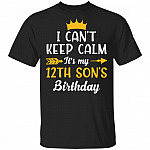 I Can't Keep Calm Its My 12th Son Birthday T-Shirt - Funny Birthday Son Gift, Black, Unisex T-Shirt