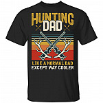 Hunting Dad Like A Normal Dad Except Way Cooler T-Shirt - Vintage Hunting Shirt for Dad, Black, Unisex T-Shirt
