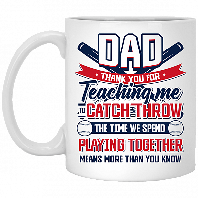 Thanks for Teaching Me to Catch and Throw Gift For Baseball Dad Ceramic Coffee Mug - Water Bottle, White, 11 oz. White Mug