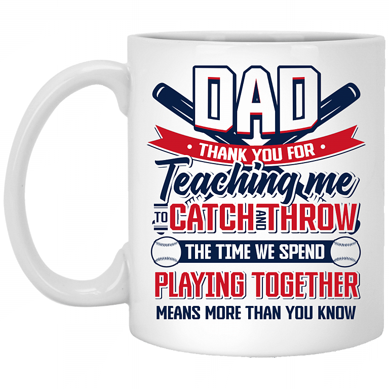 Thanks for Teaching Me to Catch and Throw Gift For Baseball Dad Ceramic Coffee Mug - Water Bottle, White, 11 oz. White Mug