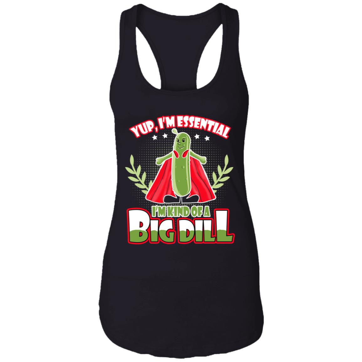 Yup I'm Essential I'm Kind Of A Big Dill Essential Employee 2020 Cotton Tank Top Tee – Ladies Racerback Tank, Black, Ladies Racerback Tank