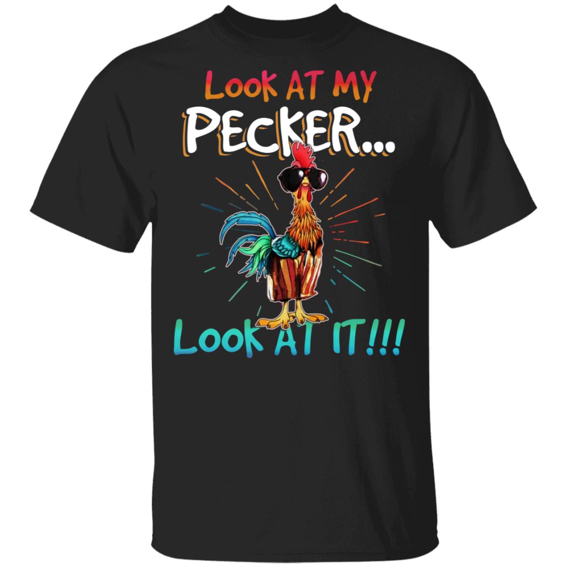 Look At My Pecker Look At It Funny Rooster T-Shirt, Black, Unisex T-Shirt