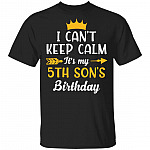 I Can't Keep Calm Its My 5th Son Birthday T-Shirt - Funny Birthday Son Gift, Black, Unisex T-Shirt