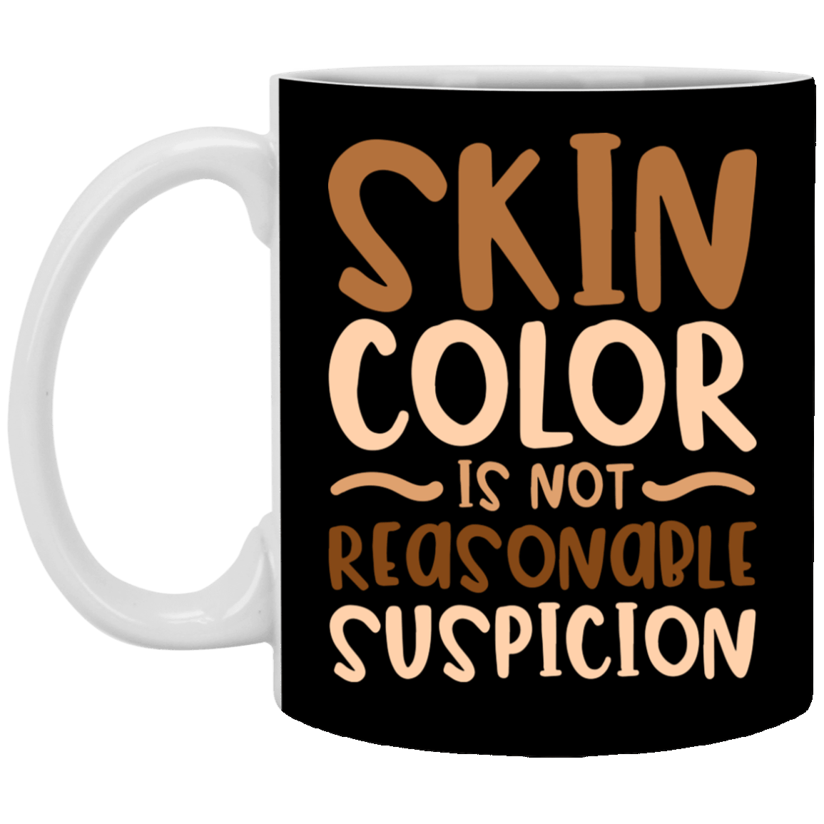 Skin Color Is Not Reasonable Suspicion - Black Lives Matter Ceramic Coffee Mug - Beer Stein - Water Bottle, Black, 11 oz. White Mug Skin Color Is Not Reasonable Suspicion - Black Lives Matter Ceramic Coffee Mug - Beer Stein - Water Bottle, Black, 11 oz. White Mug