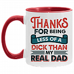 Thanks For Being Less Of A Dick Than My Real Dad Funny Accent Coffee Mug - Gift for Stepdad, White/Red, 11 oz. Accent Mug