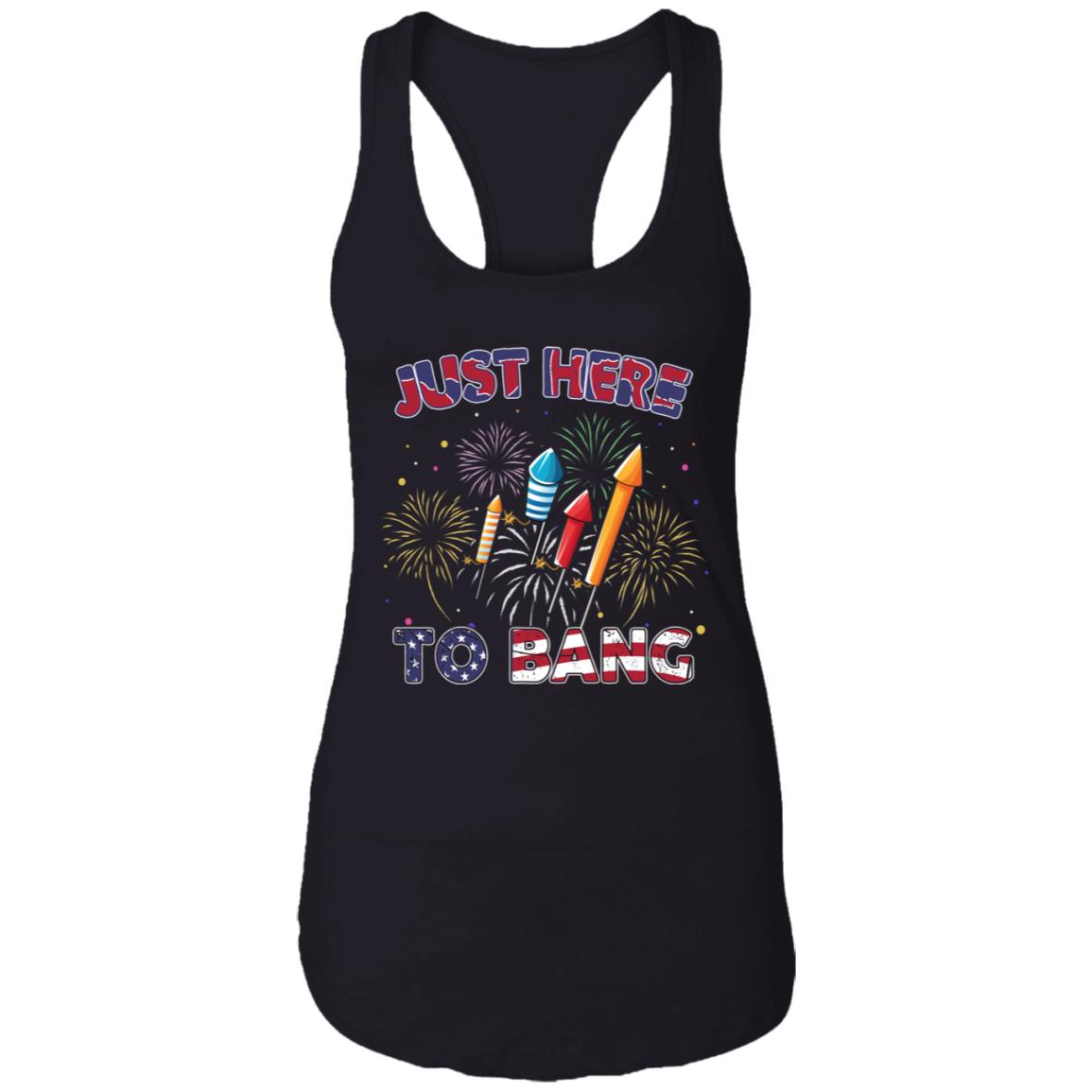 Just Here To Bang Tank Top Funny 4th Of July Tank Top Independence Day Gift - Firecracker Fireworks Tank Top, Black, Ladies Racerback Tank