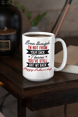 Alternative view of Even Though I'm Not From Your Sack I Know You've Still Got My Back Ceramic Coffee Mug - Beer Stein - Dad Gifts