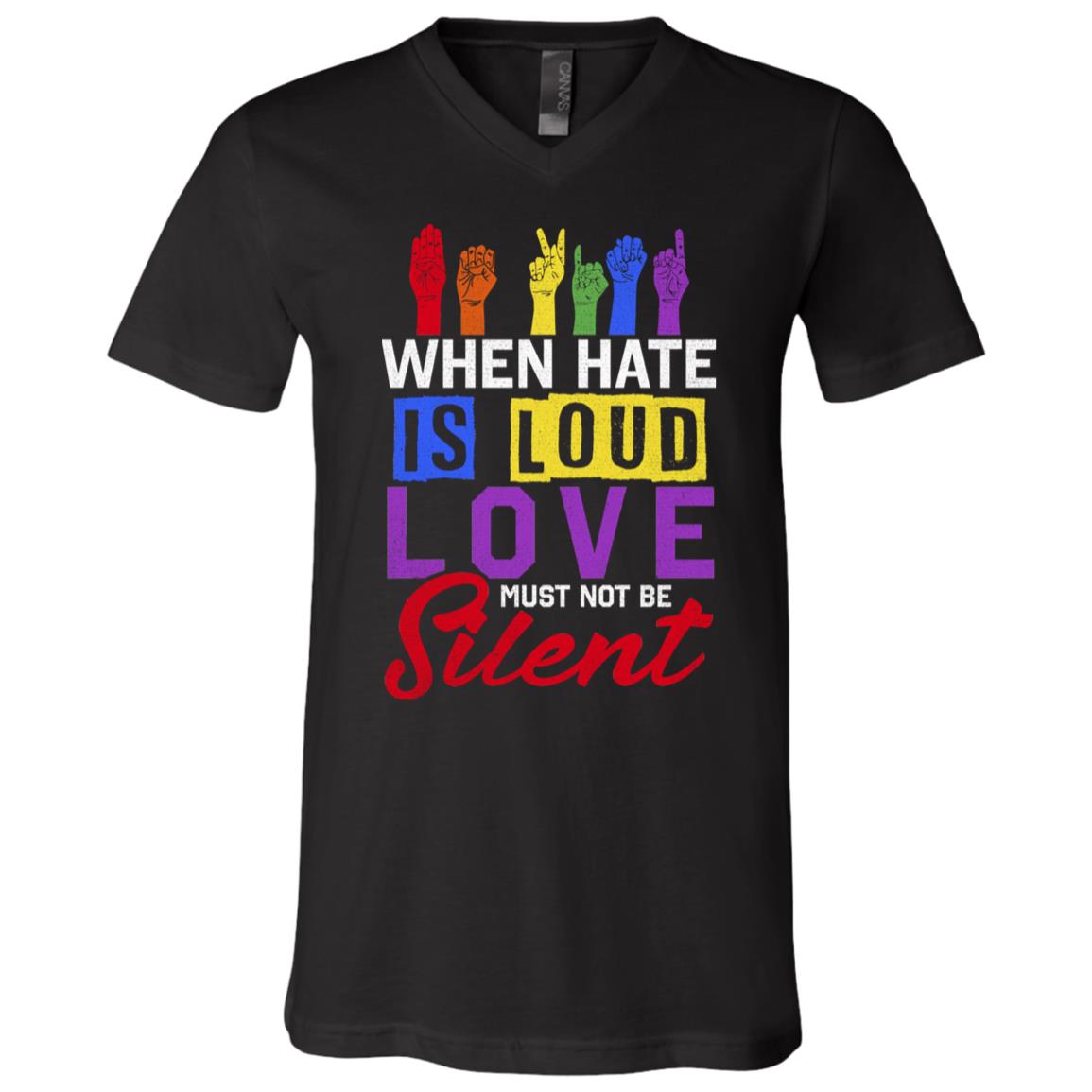 When Hate Is Loud Love Must Not Be Silent T-Shirt - V-Neck TeeTee - LGBT Pride Shirt, Black, V-Neck T-Shirt