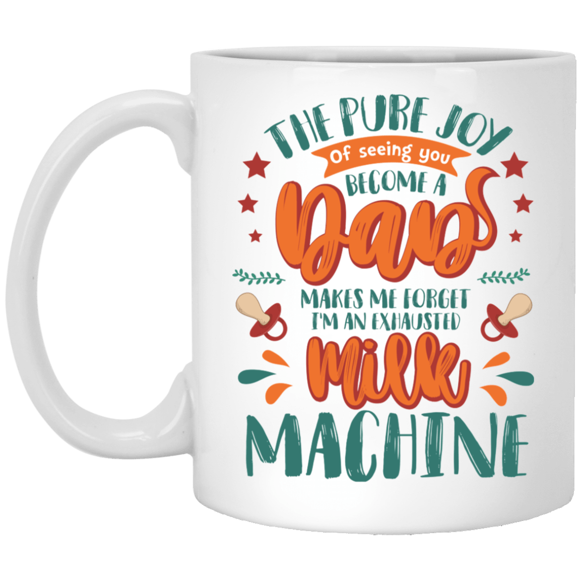 The Pure Joy of Seeing You Become a Dad Make Me Forget I'm an Exhausted Machine New Dad Mug Ceramic Coffee Mug, White, 11 oz. White Mug The Pure Joy of Seeing You Become a Dad Make Me Forget I'm an Exhausted Machine New Dad Mug Ceramic Coffee Mug, White, 11 oz. White Mug