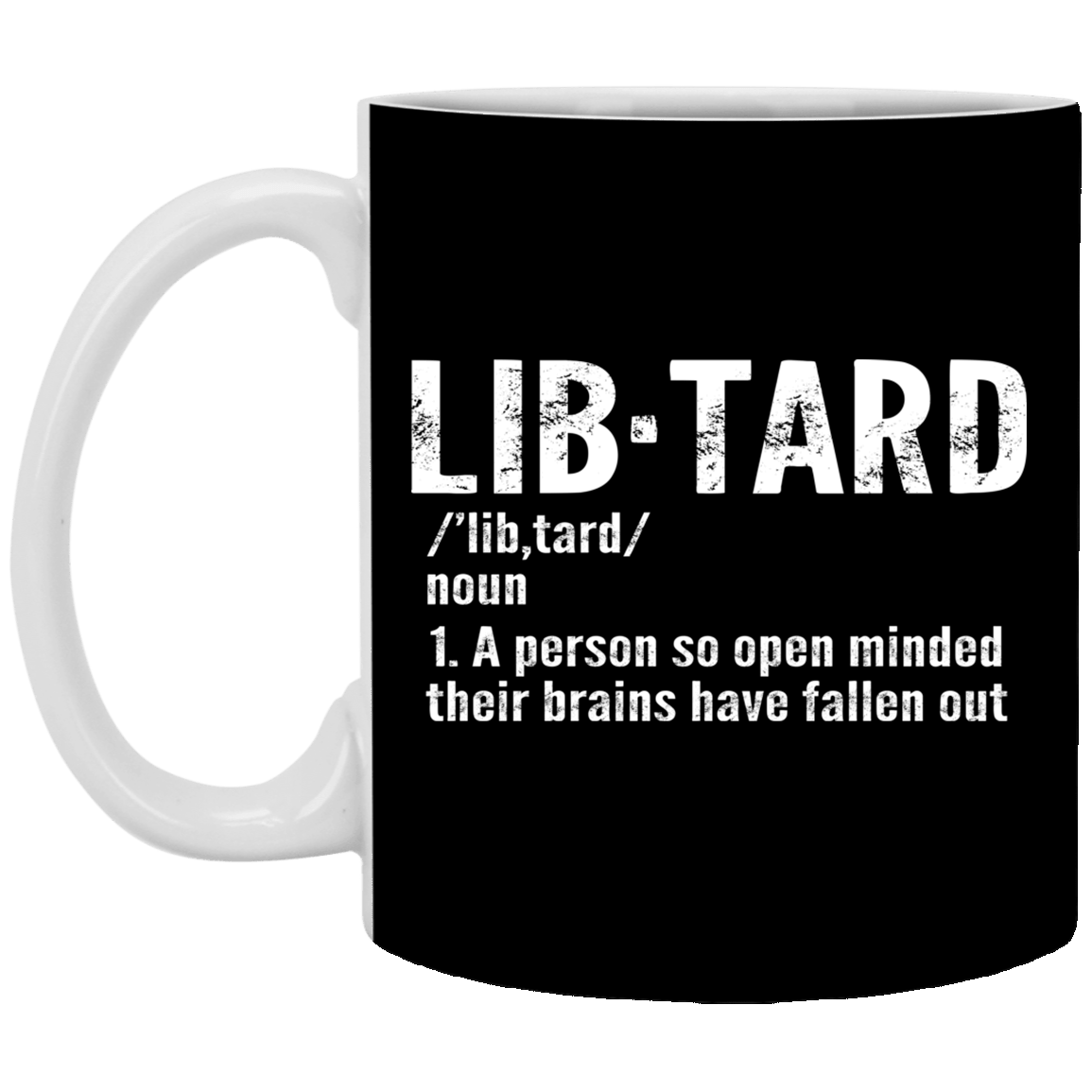 Lib·tard Definition a Person So Open Minded Their Brains Have Fallen Out Ceramic Coffee Mug - Beer Stein, Black, 11 oz. White Mug Lib·tard Definition a Person So Open Minded Their Brains Have Fallen Out Ceramic Coffee Mug - Beer Stein, Black, 11 oz. White Mug