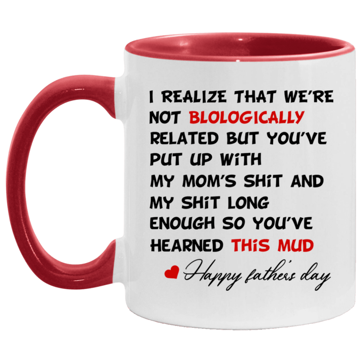 I Realize That Were Not Biologiaclly Related Accent Mug - Funny Father's Day Gift, White/Red, 11 oz. Accent Mug I Realize That Were Not Biologiaclly Related Accent Mug - Funny Father's Day Gift, White/Red, 11 oz. Accent Mug