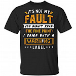 It's Not My Fault You Didn't Read The Fine Print I Came With A Warning Label Funny T-Shirt, Black, Unisex T-Shirt